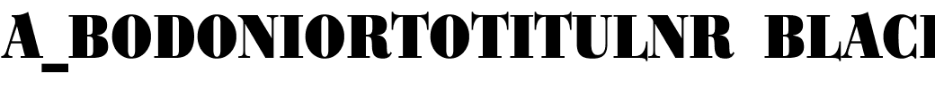 a_BodoniOrtoTitulNr Black.ttf Font conversion image